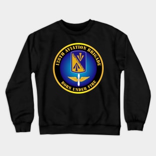 128th Aviation Brigade - Born Under Fire Crewneck Sweatshirt